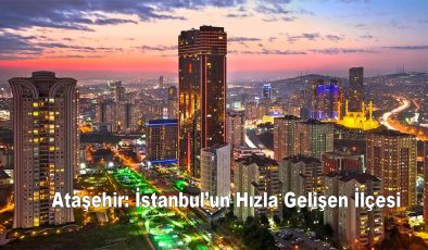 Ataşehir: Modern Bir Yaşam Merkezi