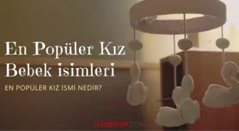 2025 yılında en popüler kız bebek isimleri! En popüler kız ismi nedir?