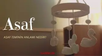 Asaf ne demek? Asaf isminin anlamı nedir, Kuran’da geçiyor mu?