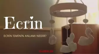 Ecrin ne demek? Ecrin isminin anlamı nedir, Kuran’da geçiyor mu?